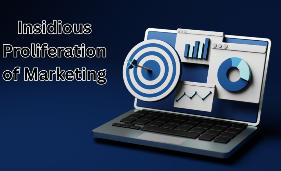 insidious proliferation of marketing